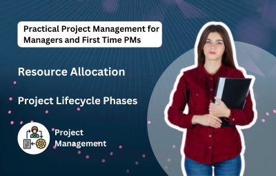 Practical Project Management for Managers and First Time PMs